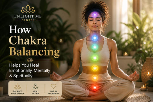 How Chakra Balancing Helps You Heal Emotionally, Mentally & Spiritually