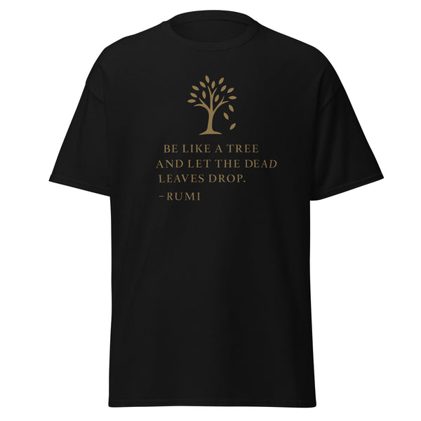 Be Like a Tree and Let the Dead Leaves Drop Unisex classic tee