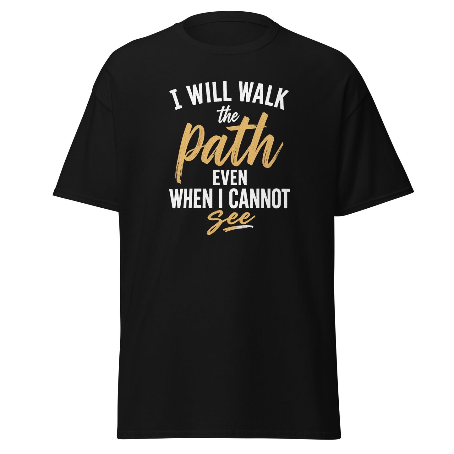 Front view of Black I Will Walk the Path Even When I Cannot See Spiritual Quote Tee by Enlight Me Center