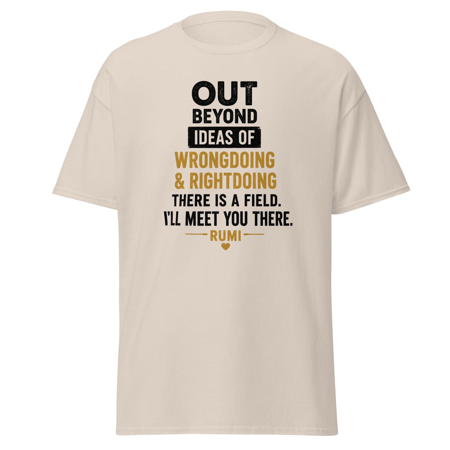 Front view of Natural Out Beyond Ideas of Wrongdoing & Rightdoing There is a Field I'll Meet You There Spiritual Quote Tee by Enlight Me Center