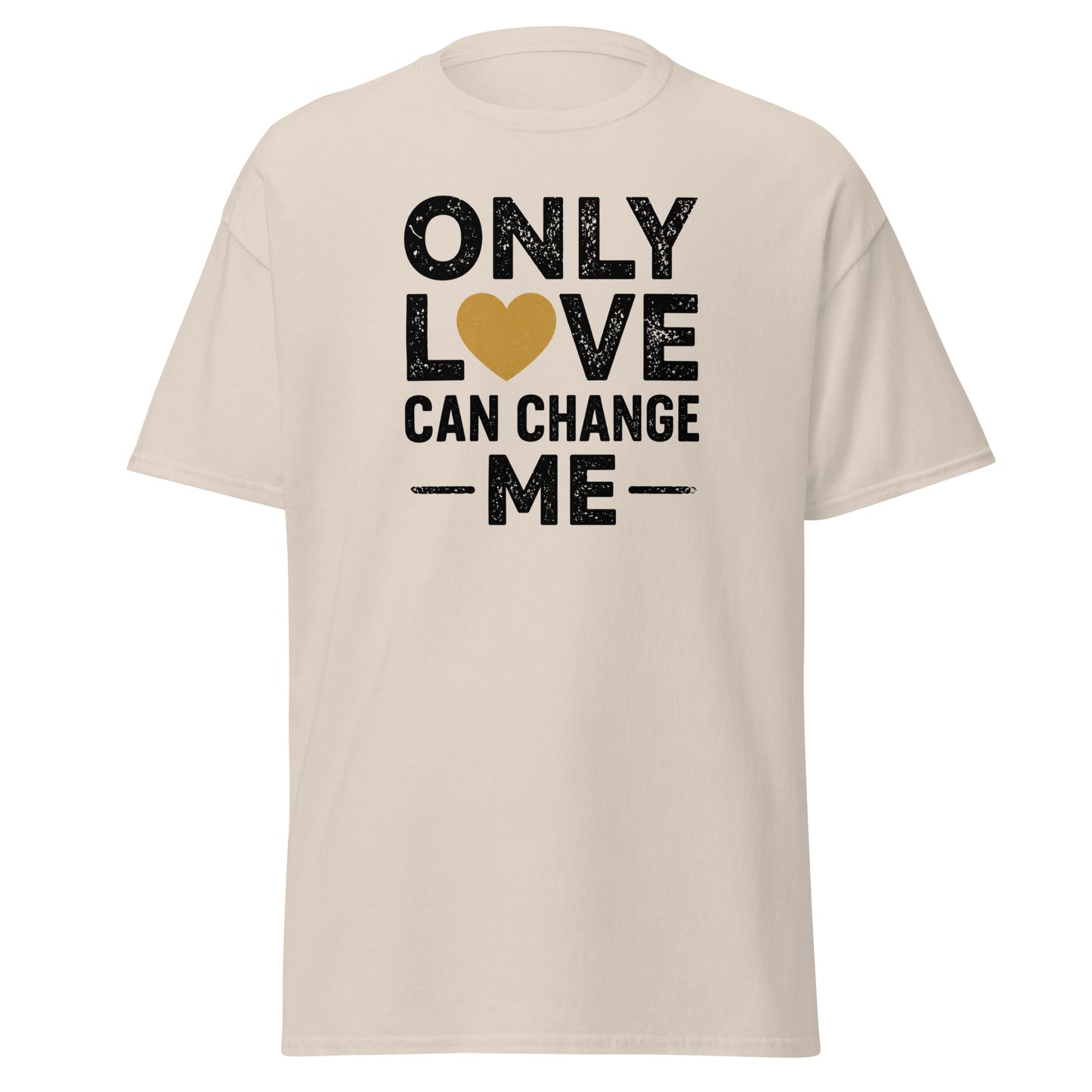 Front view of Natural Only Love Can Change Me Spiritual Quote Tee by Enlight Me Center
