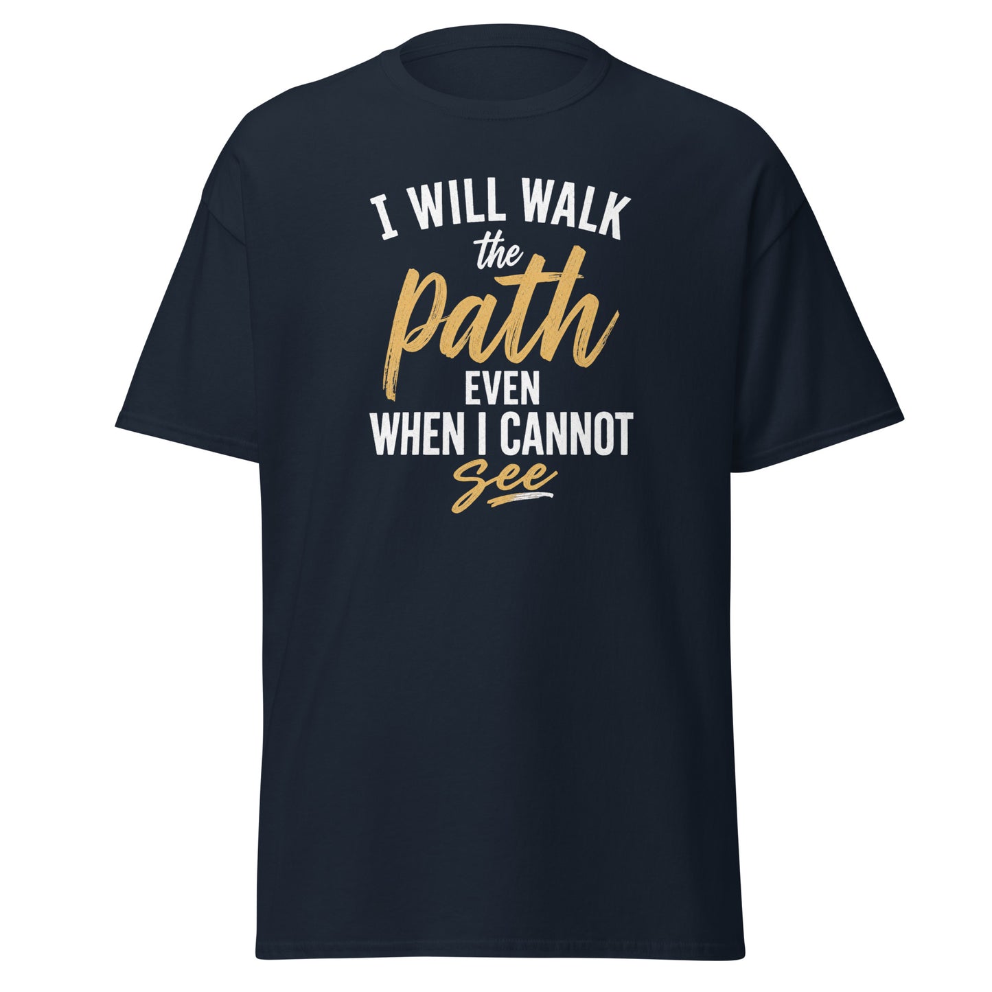 Front view of Navy I Will Walk the Path Even When I Cannot See Spiritual Quote Tee by Enlight Me Center